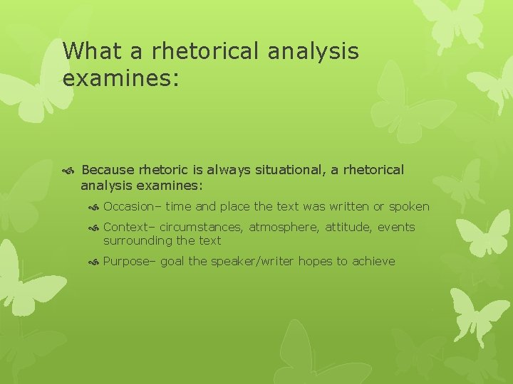 What a rhetorical analysis examines: Because rhetoric is always situational, a rhetorical analysis examines: