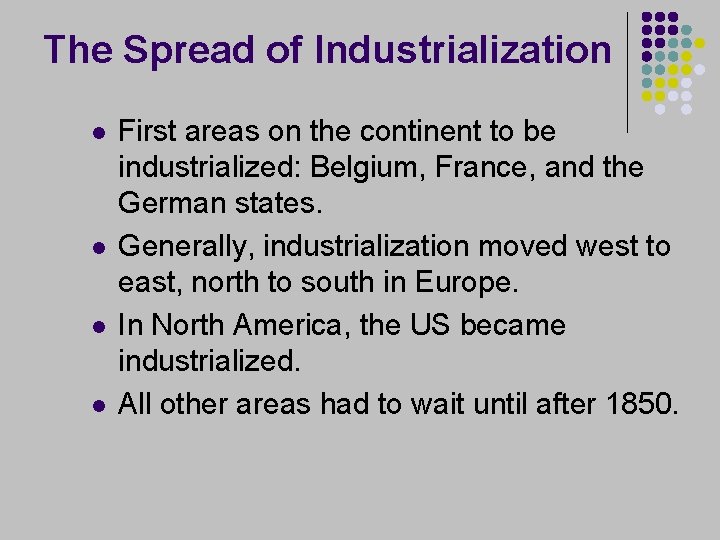 The Spread of Industrialization l l First areas on the continent to be industrialized: