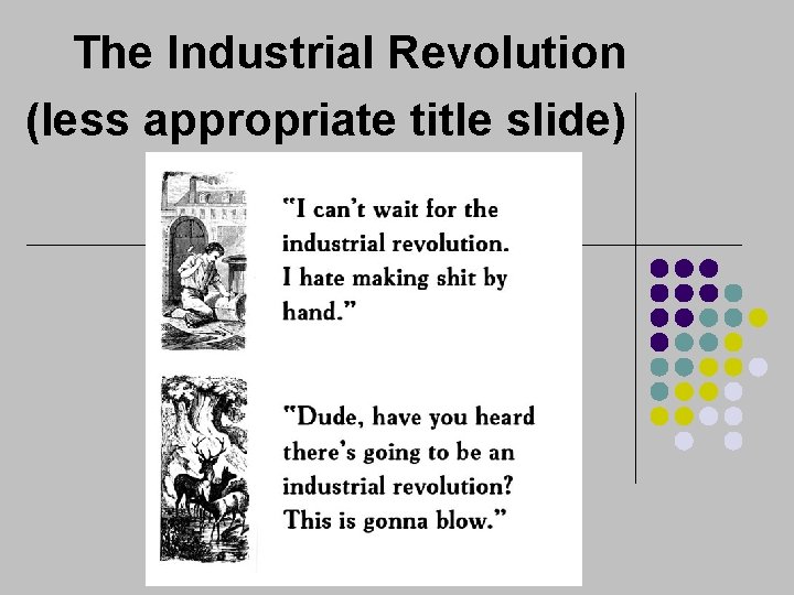 The Industrial Revolution (less appropriate title slide) 