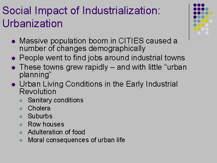 Social Impact of Industrialization: Urbanization l l Massive population boom in CITIES caused a