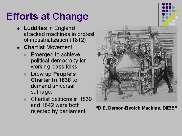 Efforts at Change l l Luddites in England attacked machines in protest of industrialization