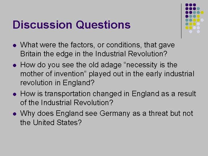 Discussion Questions l l What were the factors, or conditions, that gave Britain the