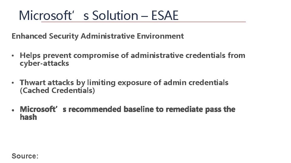 Microsoft’s Solution – ESAE Enhanced Security Administrative Environment • Helps prevent compromise of administrative