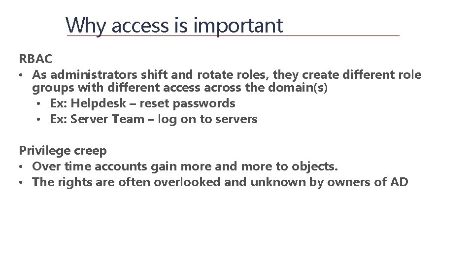 Why access is important RBAC • As administrators shift and rotate roles, they create