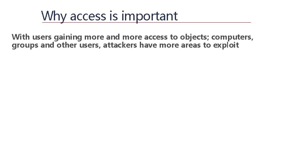 Why access is important With users gaining more and more access to objects; computers,