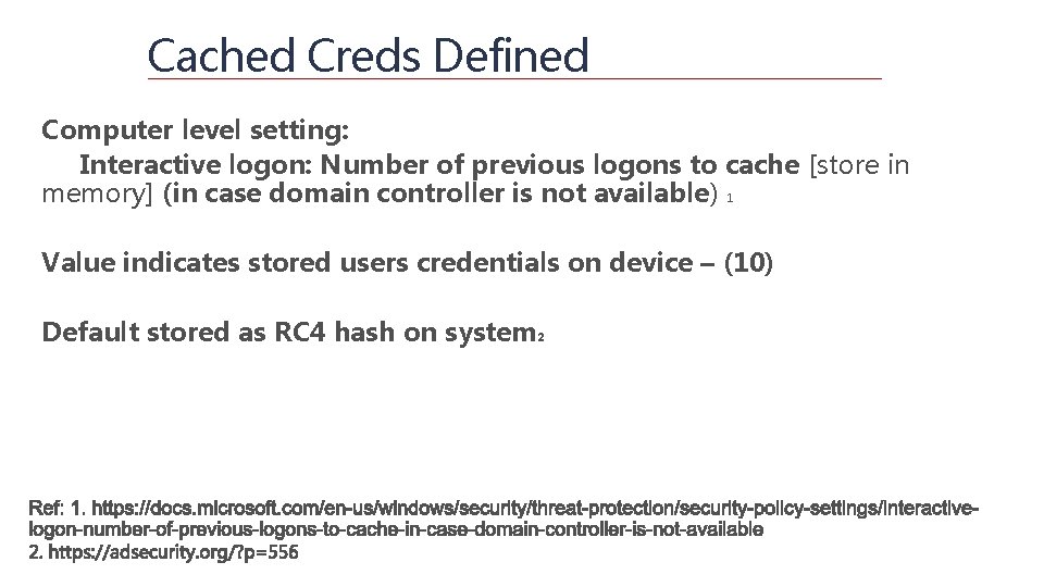 Cached Creds Defined Computer level setting: Interactive logon: Number of previous logons to cache