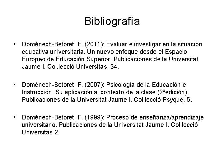 Bibliografía • Doménech-Betoret, F. (2011): Evaluar e investigar en la situación educativa universitaria. Un