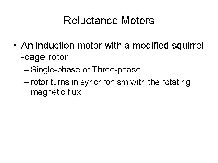 Reluctance Motors • An induction motor with a modified squirrel -cage rotor – Single-phase