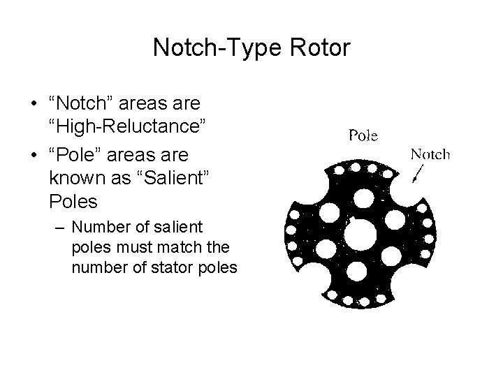 Notch-Type Rotor • “Notch” areas are “High-Reluctance” • “Pole” areas are known as “Salient”