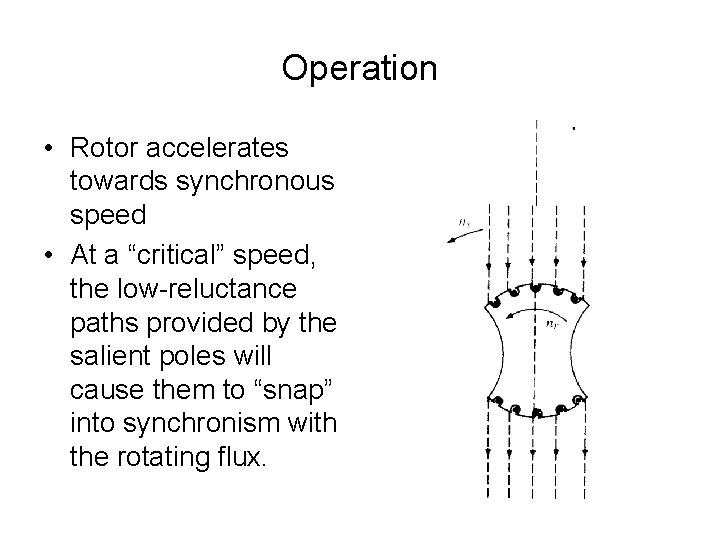 Operation • Rotor accelerates towards synchronous speed • At a “critical” speed, the low-reluctance
