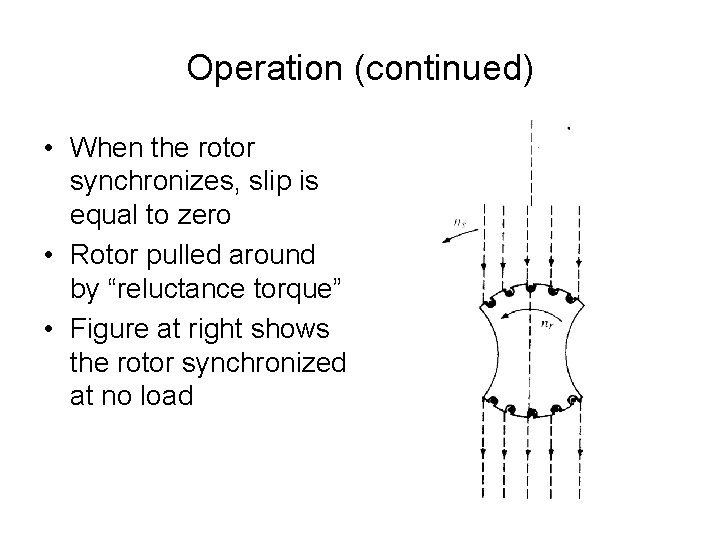 Operation (continued) • When the rotor synchronizes, slip is equal to zero • Rotor