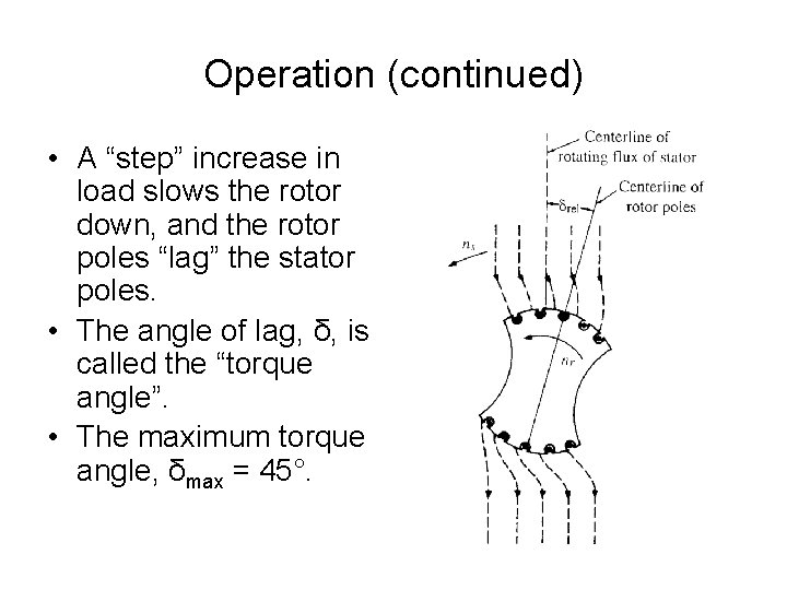 Operation (continued) • A “step” increase in load slows the rotor down, and the