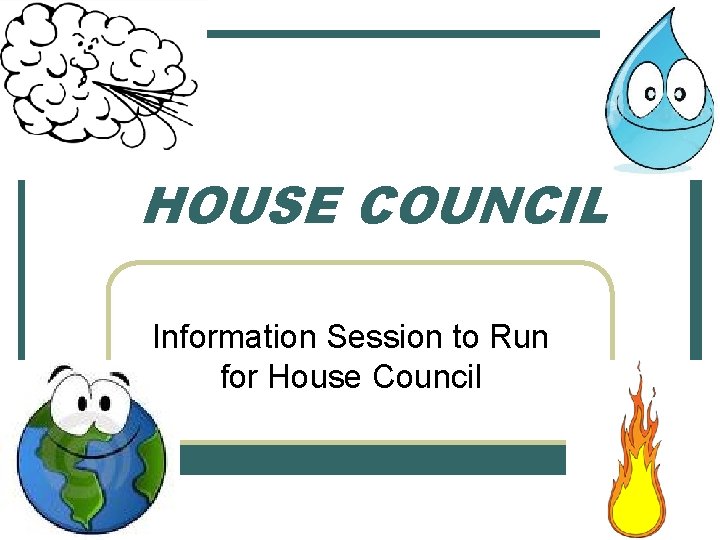 HOUSE COUNCIL Information Session to Run for House Council 