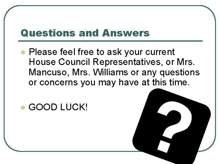 Questions and Answers l Please feel free to ask your current House Council Representatives,