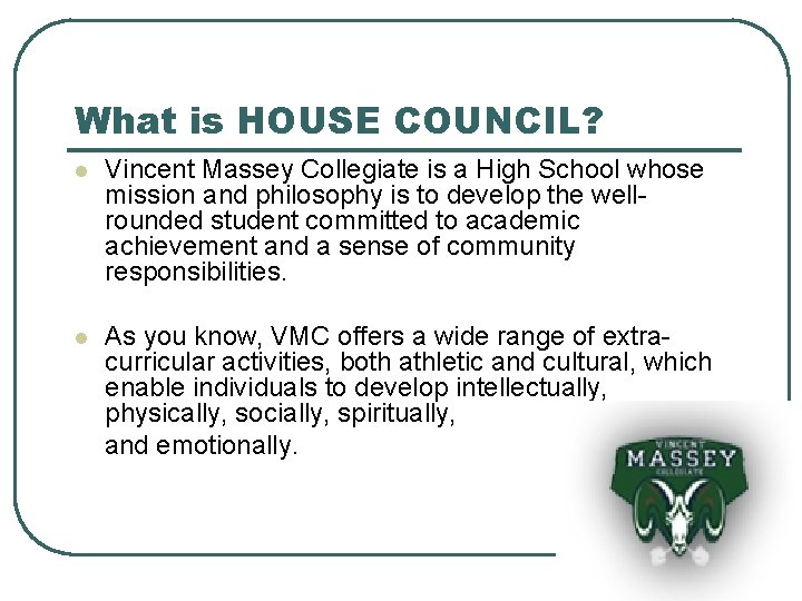 What is HOUSE COUNCIL? l Vincent Massey Collegiate is a High School whose mission