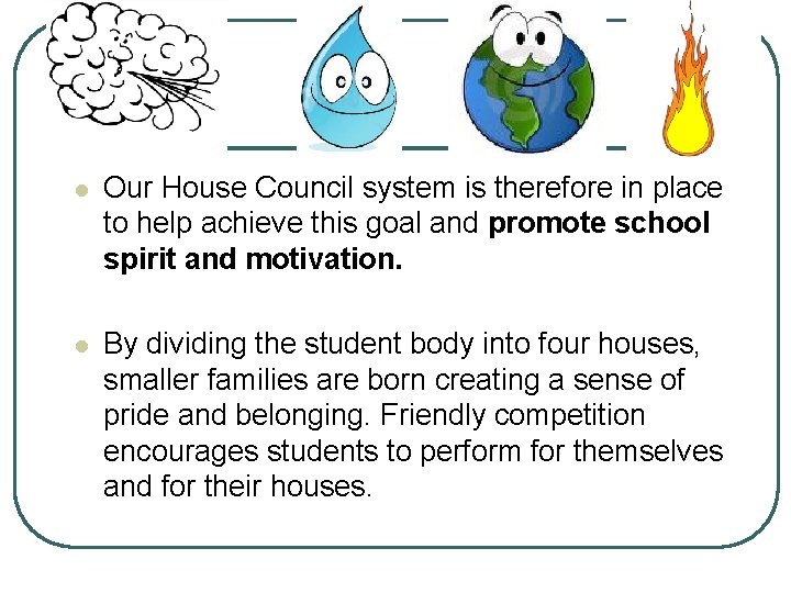 l Our House Council system is therefore in place to help achieve this goal