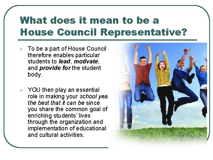 What does it mean to be a House Council Representative? l To be a