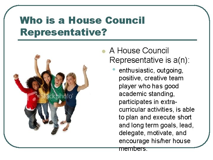 Who is a House Council Representative? l A House Council Representative is a(n): •