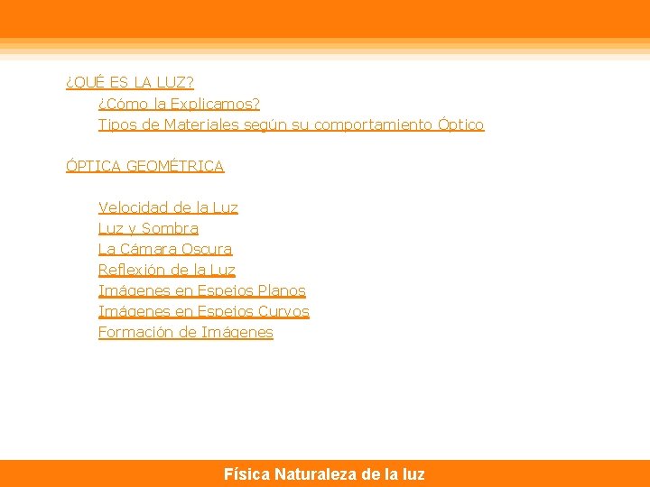 ¿QUÉ ES LA LUZ? ¿Cómo la Explicamos? Tipos de Materiales según su comportamiento Óptico