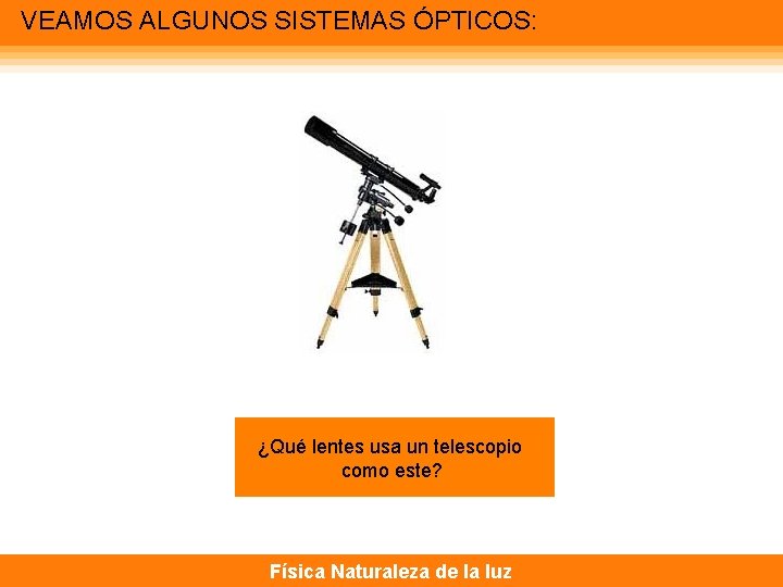 VEAMOS ALGUNOS SISTEMAS ÓPTICOS: ¿Qué lentes usa un telescopio como este? Física Naturaleza de