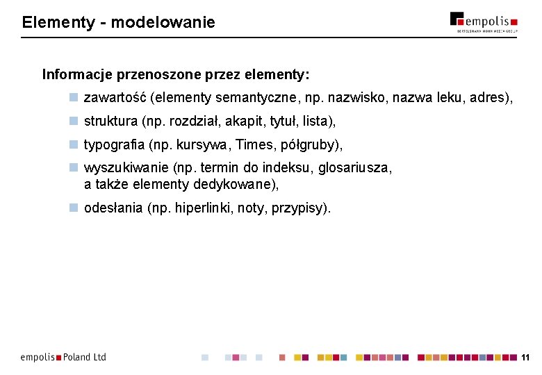 Elementy - modelowanie Informacje przenoszone przez elementy: n zawartość (elementy semantyczne, np. nazwisko, nazwa Elementy - modelowanie Informacje przenoszone przez elementy: n zawartość (elementy semantyczne, np. nazwisko, nazwa