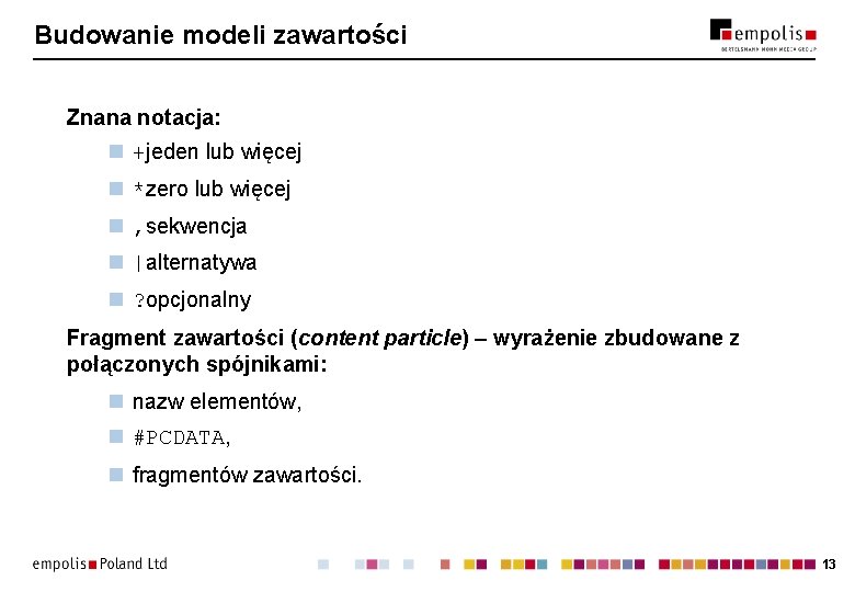 Budowanie modeli zawartości Znana notacja: n +jeden lub więcej n *zero lub więcej n Budowanie modeli zawartości Znana notacja: n +jeden lub więcej n *zero lub więcej n