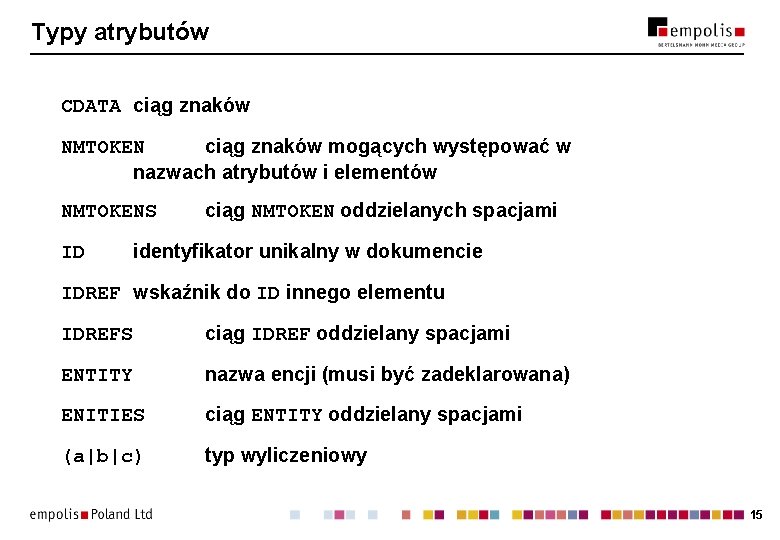Typy atrybutów CDATA ciąg znaków NMTOKEN ciąg znaków mogących występować w nazwach atrybutów i Typy atrybutów CDATA ciąg znaków NMTOKEN ciąg znaków mogących występować w nazwach atrybutów i
