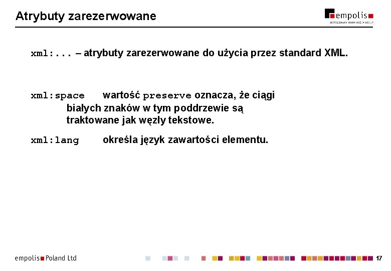 Atrybuty zarezerwowane xml: . . . – atrybuty zarezerwowane do użycia przez standard XML. Atrybuty zarezerwowane xml: . . . – atrybuty zarezerwowane do użycia przez standard XML.