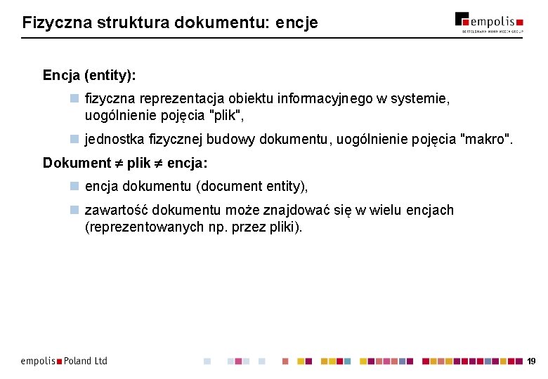 Fizyczna struktura dokumentu: encje Encja (entity): n fizyczna reprezentacja obiektu informacyjnego w systemie, uogólnienie Fizyczna struktura dokumentu: encje Encja (entity): n fizyczna reprezentacja obiektu informacyjnego w systemie, uogólnienie