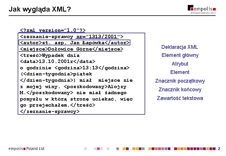 Jak wygląda XML? <? xml version=” 1. 0”? > <zeznanie-sprawcy nr=” 1313/2001”> <autor>st. asp. Jak wygląda XML? <? xml version=” 1. 0”? > <zeznanie-sprawcy nr=” 1313/2001”> <autor>st. asp.