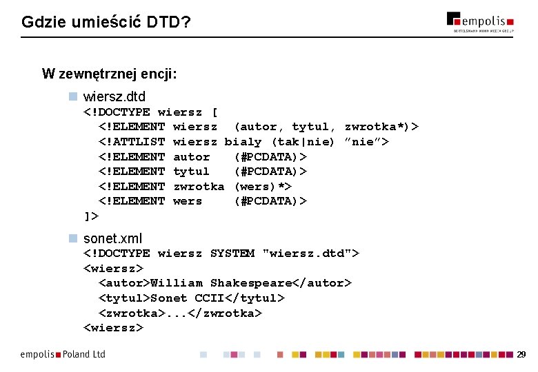 Gdzie umieścić DTD? W zewnętrznej encji: n wiersz. dtd <!DOCTYPE wiersz [ <!ELEMENT wiersz Gdzie umieścić DTD? W zewnętrznej encji: n wiersz. dtd <!DOCTYPE wiersz [ <!ELEMENT wiersz