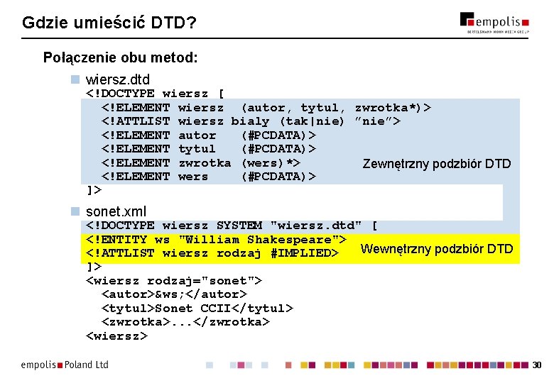 Gdzie umieścić DTD? Połączenie obu metod: n wiersz. dtd <!DOCTYPE wiersz [ <!ELEMENT wiersz Gdzie umieścić DTD? Połączenie obu metod: n wiersz. dtd <!DOCTYPE wiersz [ <!ELEMENT wiersz