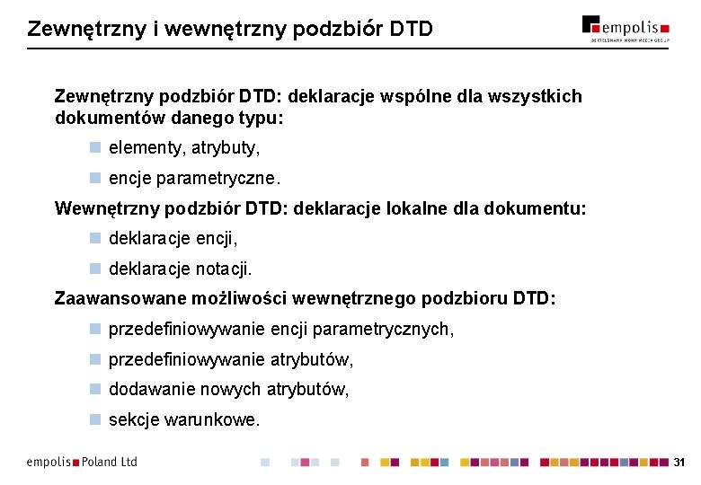 Zewnętrzny i wewnętrzny podzbiór DTD Zewnętrzny podzbiór DTD: deklaracje wspólne dla wszystkich dokumentów danego Zewnętrzny i wewnętrzny podzbiór DTD Zewnętrzny podzbiór DTD: deklaracje wspólne dla wszystkich dokumentów danego