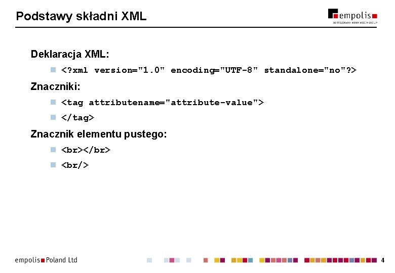 Podstawy składni XML Deklaracja XML: n <? xml version="1. 0" encoding="UTF-8" standalone="no"? > Znaczniki: Podstawy składni XML Deklaracja XML: n <? xml version="1. 0" encoding="UTF-8" standalone="no"? > Znaczniki: