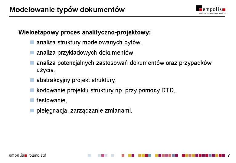 Modelowanie typów dokumentów Wieloetapowy proces analityczno-projektowy: n analiza struktury modelowanych bytów, n analiza przykładowych Modelowanie typów dokumentów Wieloetapowy proces analityczno-projektowy: n analiza struktury modelowanych bytów, n analiza przykładowych