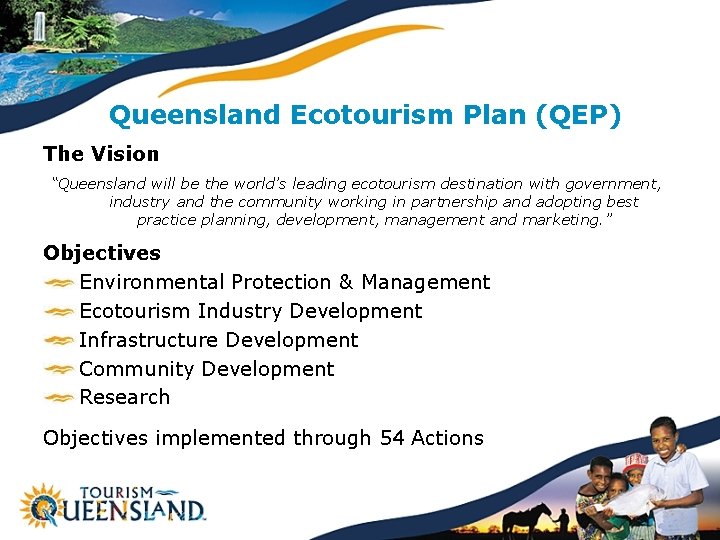 Queensland Ecotourism Plan (QEP) The Vision “Queensland will be the world’s leading ecotourism destination