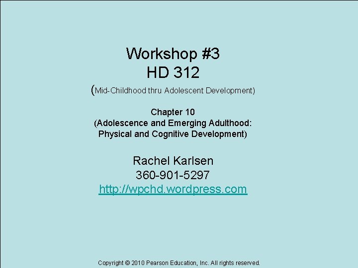 Workshop #3 HD 312 (Mid-Childhood thru Adolescent Development) Chapter 10 (Adolescence and Emerging Adulthood: