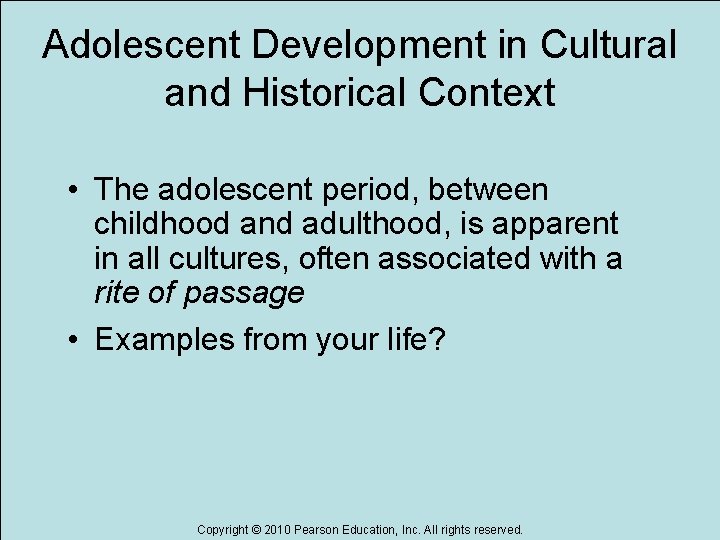 Adolescent Development in Cultural and Historical Context • The adolescent period, between childhood and
