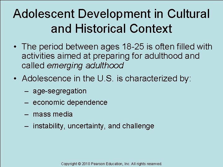 Adolescent Development in Cultural and Historical Context • The period between ages 18 -25