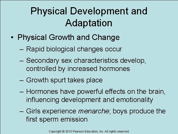 Physical Development and Adaptation • Physical Growth and Change – Rapid biological changes occur