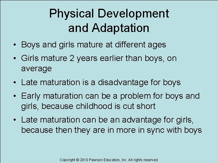 Physical Development and Adaptation • Boys and girls mature at different ages • Girls