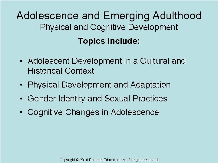 Adolescence and Emerging Adulthood Physical and Cognitive Development Topics include: • Adolescent Development in