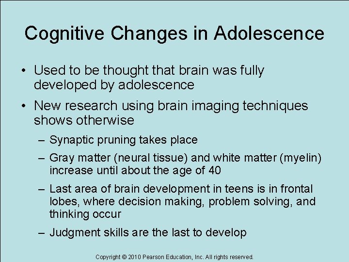 Cognitive Changes in Adolescence • Used to be thought that brain was fully developed
