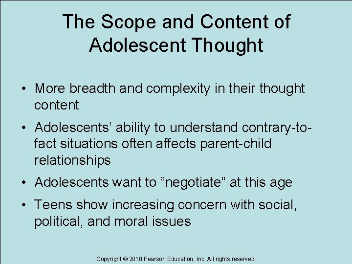 The Scope and Content of Adolescent Thought • More breadth and complexity in their