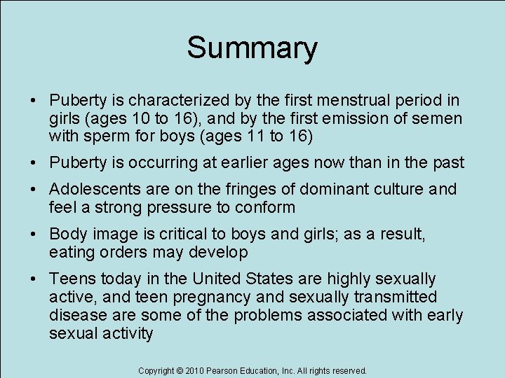 Summary • Puberty is characterized by the first menstrual period in girls (ages 10