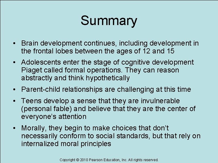 Summary • Brain development continues, including development in the frontal lobes between the ages
