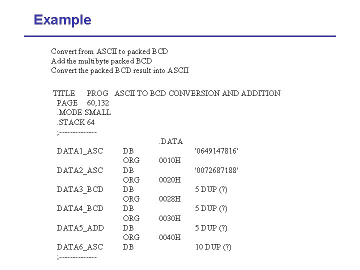 Example Convert from ASCII to packed BCD Add the multibyte packed BCD Convert the