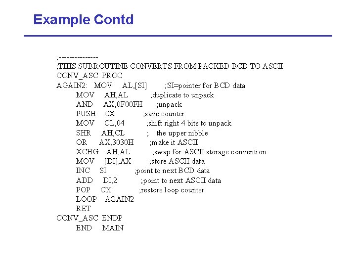 Example Contd ; -------; THIS SUBROUTINE CONVERTS FROM PACKED BCD TO ASCII CONV_ASC PROC