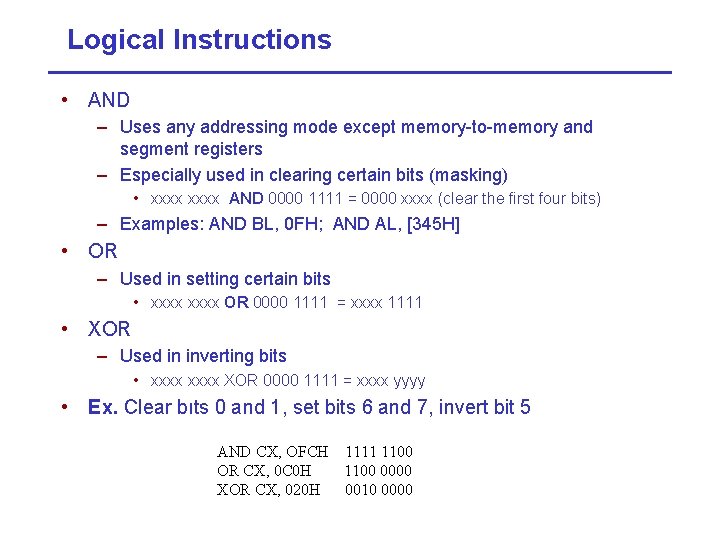 Logical Instructions • AND – Uses any addressing mode except memory-to-memory and segment registers