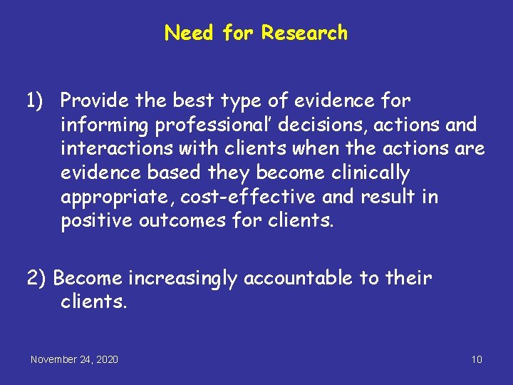 Need for Research 1) Provide the best type of evidence for informing professional’ decisions,